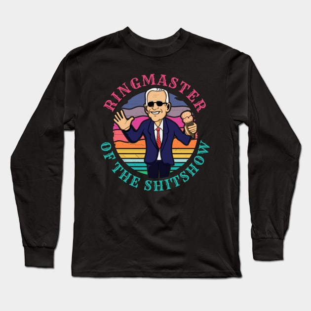 Ringmaster of the Shit Show! Funny Anti Joe Biden design! Long Sleeve T-Shirt by HROC Gear & Apparel